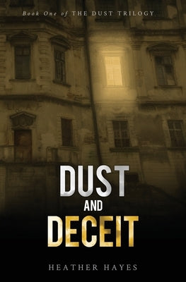 Dust and Deceit: Book One of The Dust Trilogy by Hayes, Heather