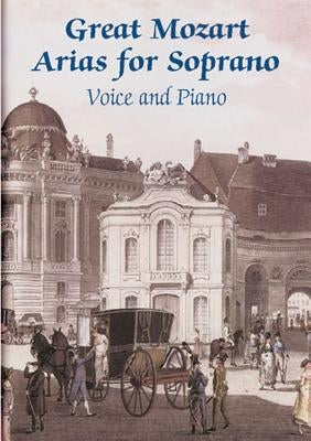 Great Mozart Arias for Soprano: Voice and Piano by Mozart, Wolfgang Amadeus