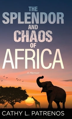 The Splendor and Chaos of Africa: A Memoir by Patrenos, Cathy L.