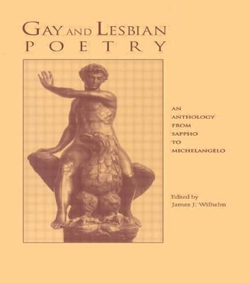 Gay and Lesbian Poetry: An Anthology from Sappho to Michelangelo by Wilhelm, James J.