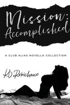 Mission: Accomplished: A Club Alias Novella Boxed Set by Robichaux, Kd