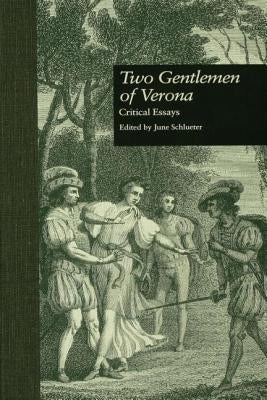 Two Gentlemen of Verona: Critical Essays by Schlueter, June
