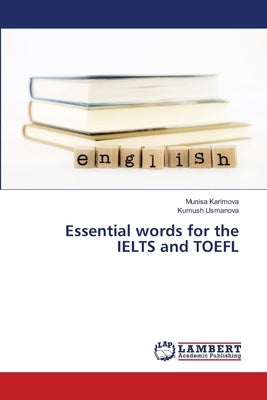 Essential words for the IELTS and TOEFL by Karimova, Munisa