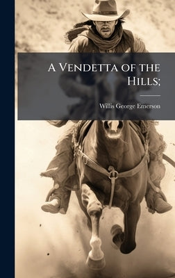 A Vendetta of the Hills; by Emerson, Willis George