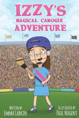 Izzy's Magical Camogie Adventure by Larkin, Emma