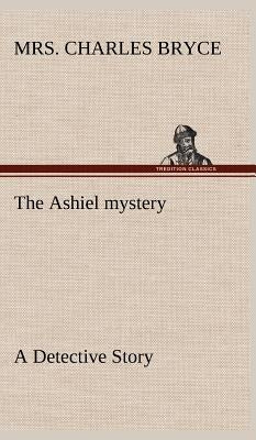 The Ashiel mystery A Detective Story by Bryce, Charles
