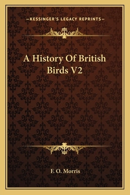 A History Of British Birds V2 by Morris, F. O.