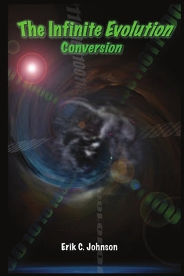 The Infinite Evolution - Conversion by Johnson, Erik C.