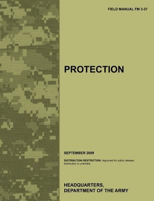 Protection: The official U.S. Army Field Manual FM 3-37 (September 2009) by Army Training Doctrine and Command