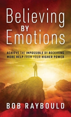 Believing by Emotions by Raybould, Bob