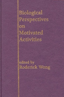 Biological Perspectives on Motivated Activities by Wong, Roderick