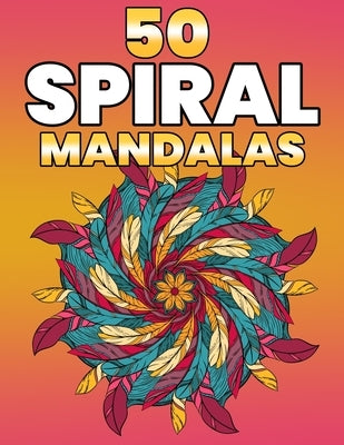 50 Spiral Mandalas: Beautiful Mandala Coloring Books For Adults by Aero, Gift