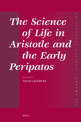 The Science of Life in Aristotle and the Early Peripatos by Lefebvre, David