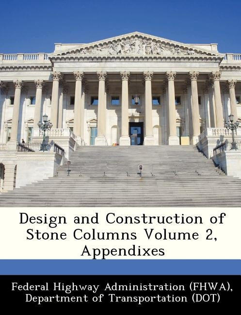 Design and Construction of Stone Columns Volume 2, Appendixes by Federal Highway Administration (Fhwa), D