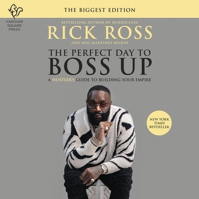 The Perfect Day to Boss Up: A Hustler's Guide to Building Your Empire by Ross, Rick