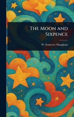 The Moon and Sixpence by Maugham, W. Somerset (William Somerset)