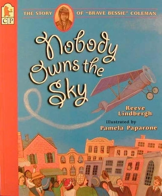 Nobody Owns the Sky: The Story of "Brave Bessie" Coleman by Lindbergh, Reeve