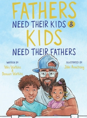 Fathers Need Their Kids & Kids Need Their Fathers by Watkins, Demauri