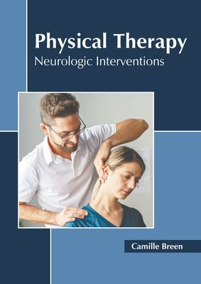 Physical Therapy: Neurologic Interventions by Breen, Camille