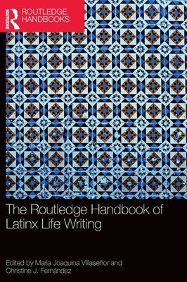The Routledge Handbook of Latinx Life Writing by Villase?or, Maria Joaquina