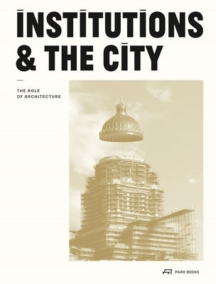 Institutions and the City: The Role of Architecture by Ledent, Gérald