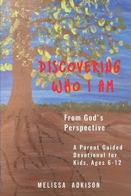 Discovering Who I Am: From God's Perspective by Johnson, Carrie