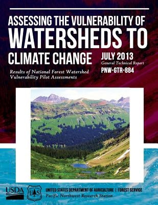 Assessing the Vulnerability of Watersheds to Climate Change by United States Department of Agriculture
