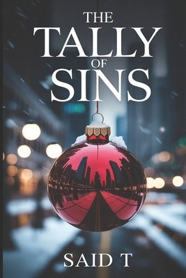 The Tally of Sins: A Gripping Christmas Crime Thriller of Vengeance and Conspiracy by T, Said