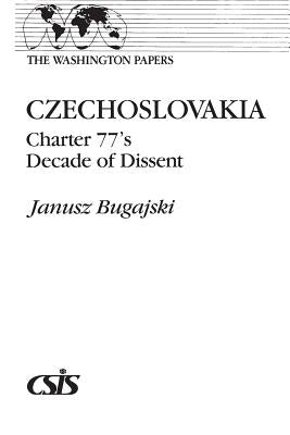 Czechoslovakia: Charter 77's Decade of Dissent by Bugajski, Janusz