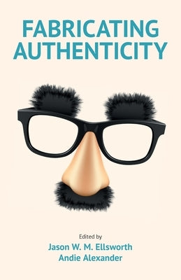 Fabricating Authenticity by Ellsworth, Jason M. W.