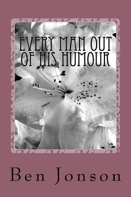 Every Man Out Of His Humour by Jonson, Ben