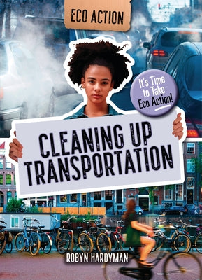 Cleaning Up Transportation: It's Time to Take Eco Action! by Hardyman, Robyn