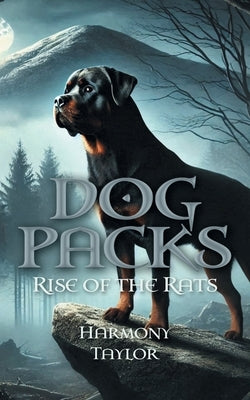 Dog Packs: Rise of the Rats by Taylor, Harmony
