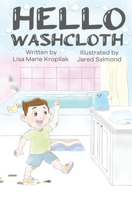 Hello Washcloth: An adorable introduction to the sequence of bathing using playful rhymes. Will help boys and girls learn and remember by Salmond, Jared