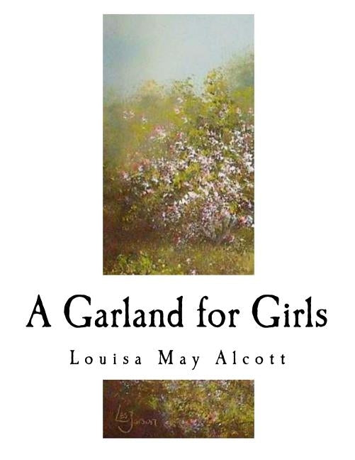 A Garland for Girls: Louisa May Alcott by Alcott, Louisa May