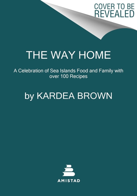 The Way Home: A Celebration of Sea Islands Food and Family with Over 100 Recipes by Brown, Kardea