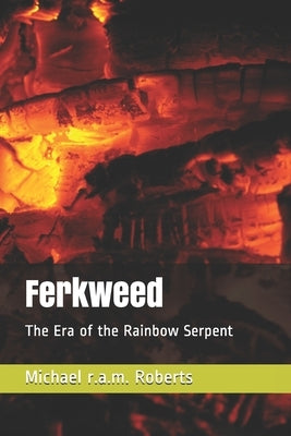 Ferkweed: The Era of the Rainbow Serpent by Roberts, Michael R. a. M.