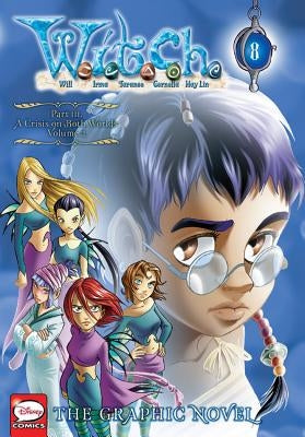 W.I.T.C.H.: The Graphic Novel, Part III. a Crisis on Both Worlds, Vol. 2 by Disney