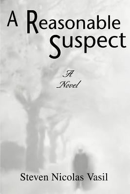 A Reasonable Suspect by Vasil, Steven Nicolas