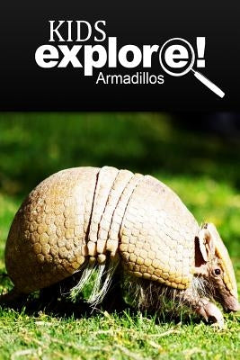 Armadillos - Kids Explore: Animal books nonfiction - books ages 5-6 by Explore!, Kids
