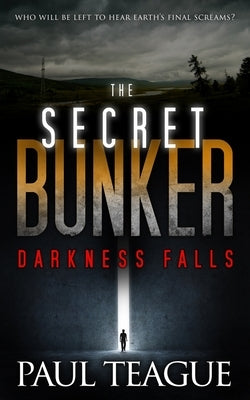 The Secret Bunker: Darkness Falls by Teague, Paul