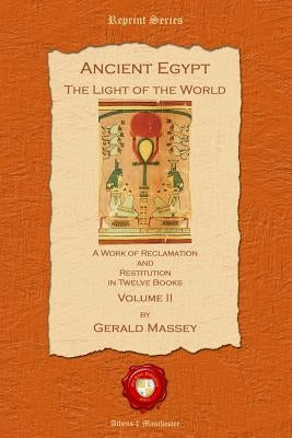 Ancient Egypt: The Light of the World by Massey, Gerald