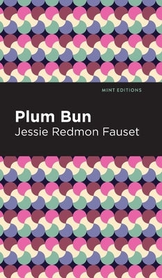 Plum Bun: A Novel Without a Moral by Fauset, Jessie Redmon