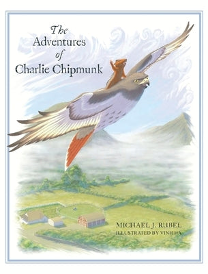 The Adventures of Charlie Chipmunk by Rubel, Michael J.