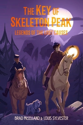 The Key of Skeleton Peak: Legends of the Lost Causes by McLelland, Brad