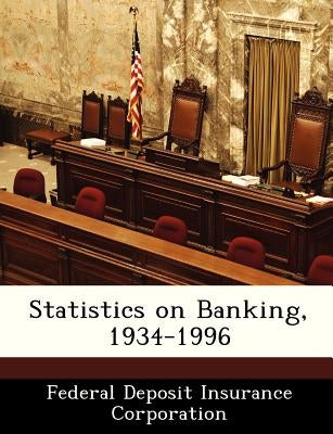 Statistics on Banking, 1934-1996 by Federal Deposit Insurance Corporation