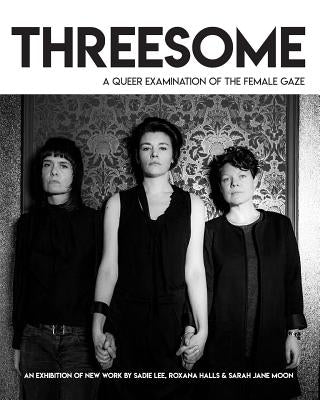 Threesome (draft): A queer examination of the female gaze by Al, Sadie Lee Et