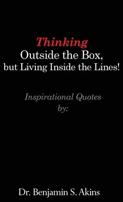 Thinking Outside the Box, but Living Inside the Lines! by Akins, Benjamin S.