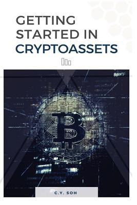 Getting Started in Cryptoassets by Soh, C. Y.
