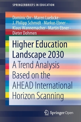 Higher Education Landscape 2030: A Trend Analysis Based on the Ahead International Horizon Scanning by Orr, Dominic